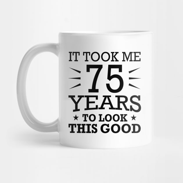 It Took me 75 Years to Look This Good Best Birthday Quotes for Husband and Dad by foxredb